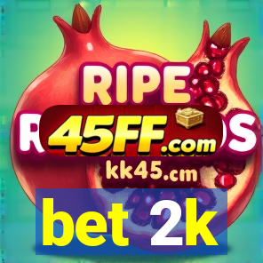 bet 2k